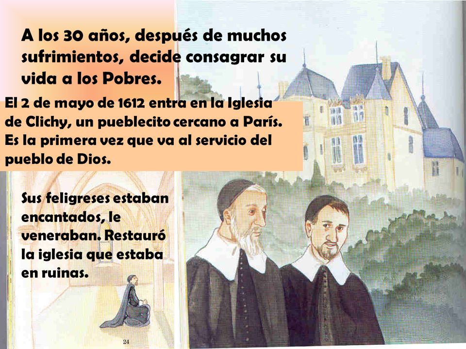 A los 30 años, después de muchos sufrimientos, decide consagrar su vida a los Pobres.