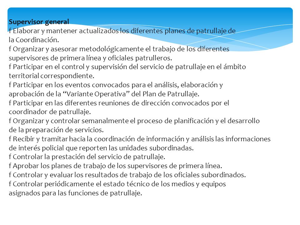 Supervisor general f Elaborar y mantener actualizados los diferentes planes de patrullaje de. la Coordinación.