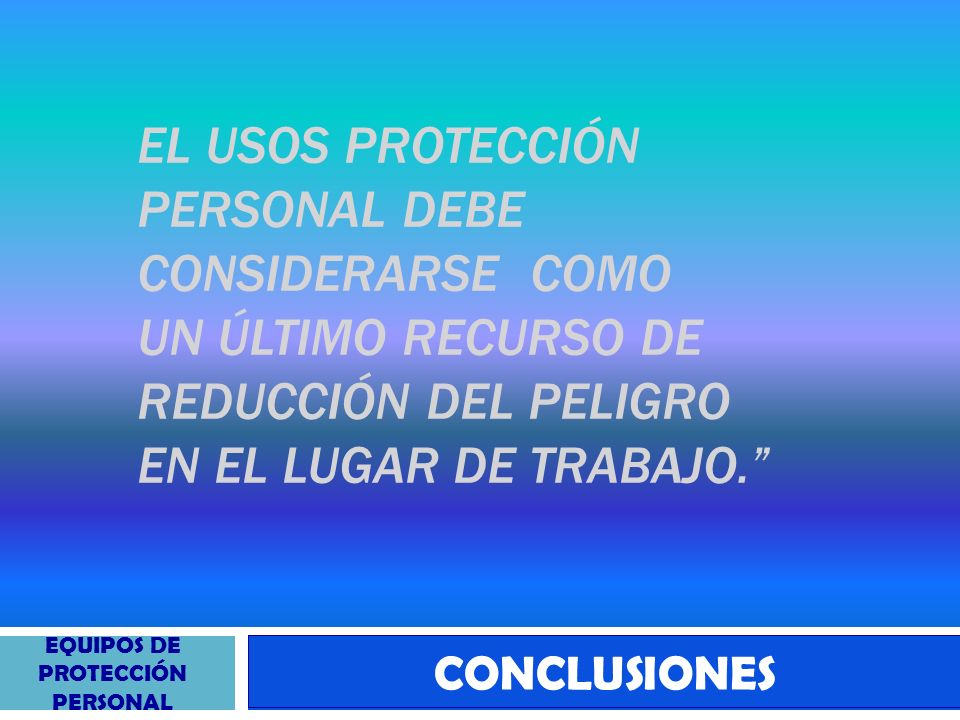 EL USOS protección personal debe considerarse COMO un último recurso de reducción del peligro en el lugar de trabajo.