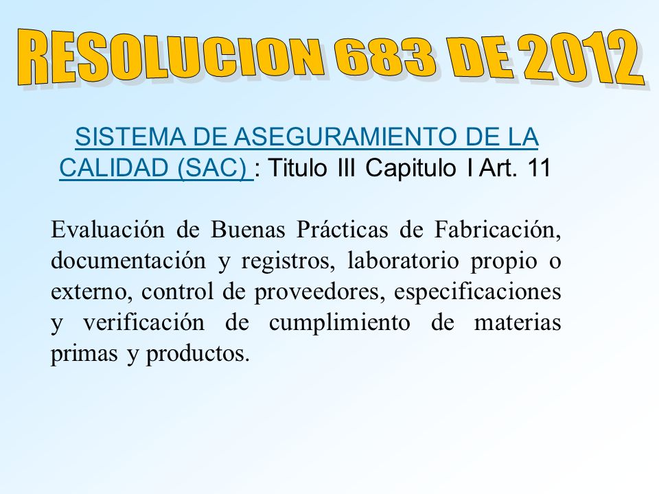 RESOLUCION 683 DE 2012 SISTEMA DE ASEGURAMIENTO DE LA CALIDAD (SAC) : Titulo III Capitulo I Art. 11.