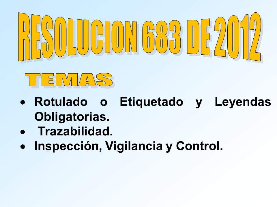 RESOLUCION 683 DE 2012 TEMAS. Rotulado o Etiquetado y Leyendas Obligatorias.