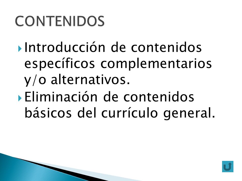 CONTENIDOS Introducción de contenidos específicos complementarios y/o alternativos. Eliminación de contenidos básicos del currículo general.