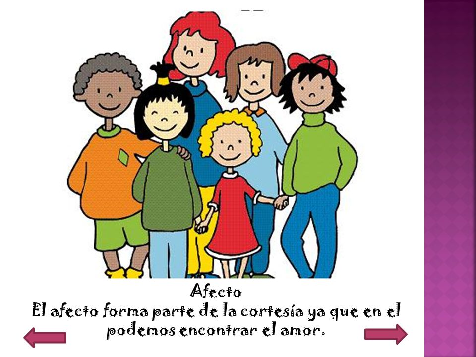 Afecto El afecto forma parte de la cortesía ya que en el podemos encontrar el amor.