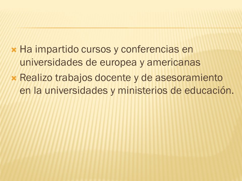 Ha impartido cursos y conferencias en universidades de europea y americanas