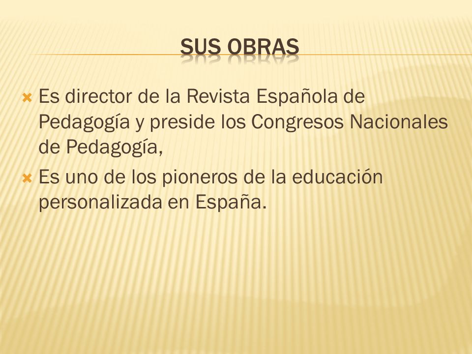 Sus obras Es director de la Revista Española de Pedagogía y preside los Congresos Nacionales de Pedagogía,