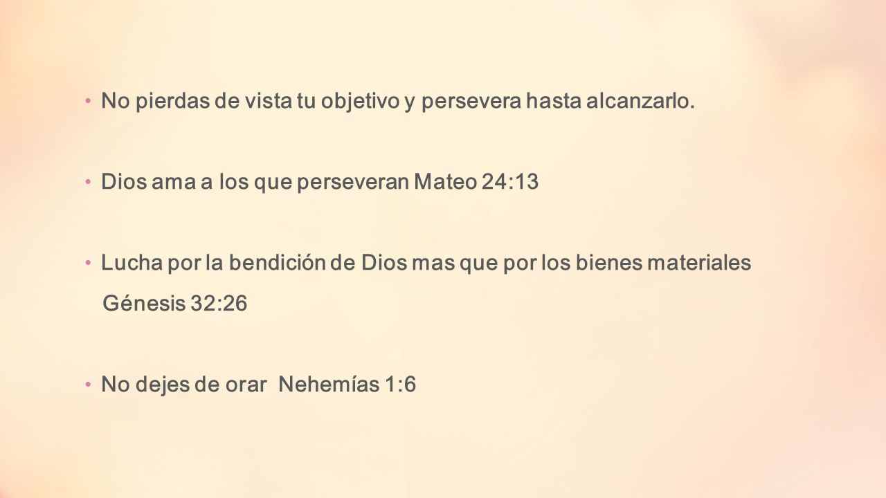 No pierdas de vista tu objetivo y persevera hasta alcanzarlo.