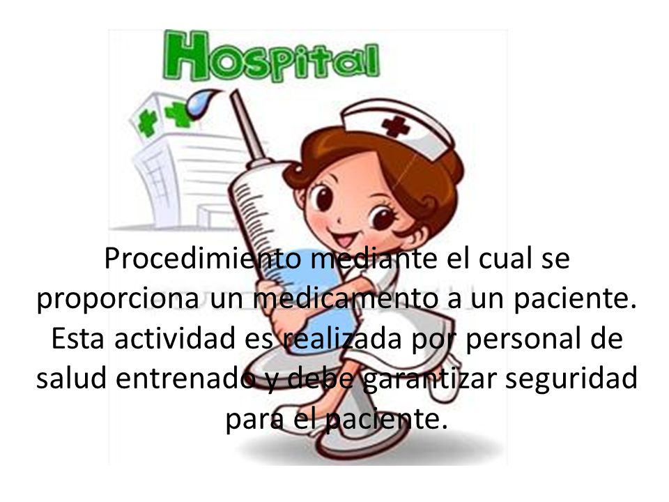 Procedimiento mediante el cual se proporciona un medicamento a un paciente.