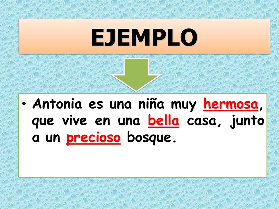 EJEMPLO Antonia es una niña muy hermosa, que vive en una bella casa, junto a un precioso bosque.