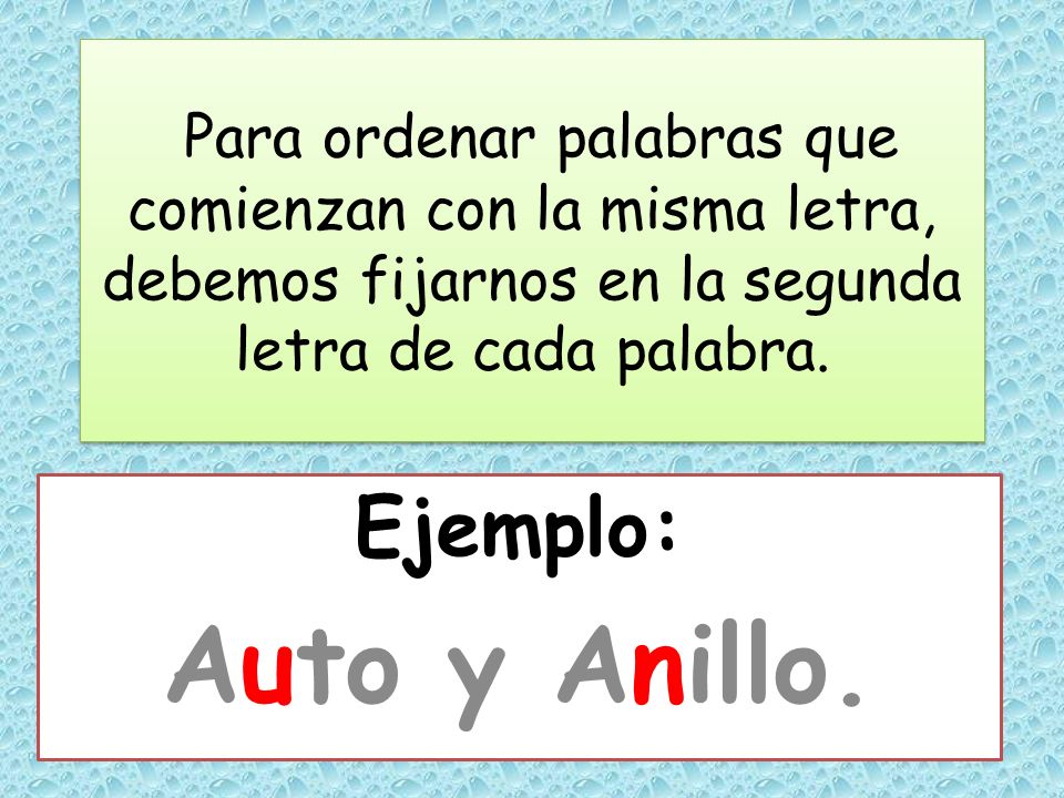 Para ordenar palabras que comienzan con la misma letra, debemos fijarnos en la segunda letra de cada palabra.
