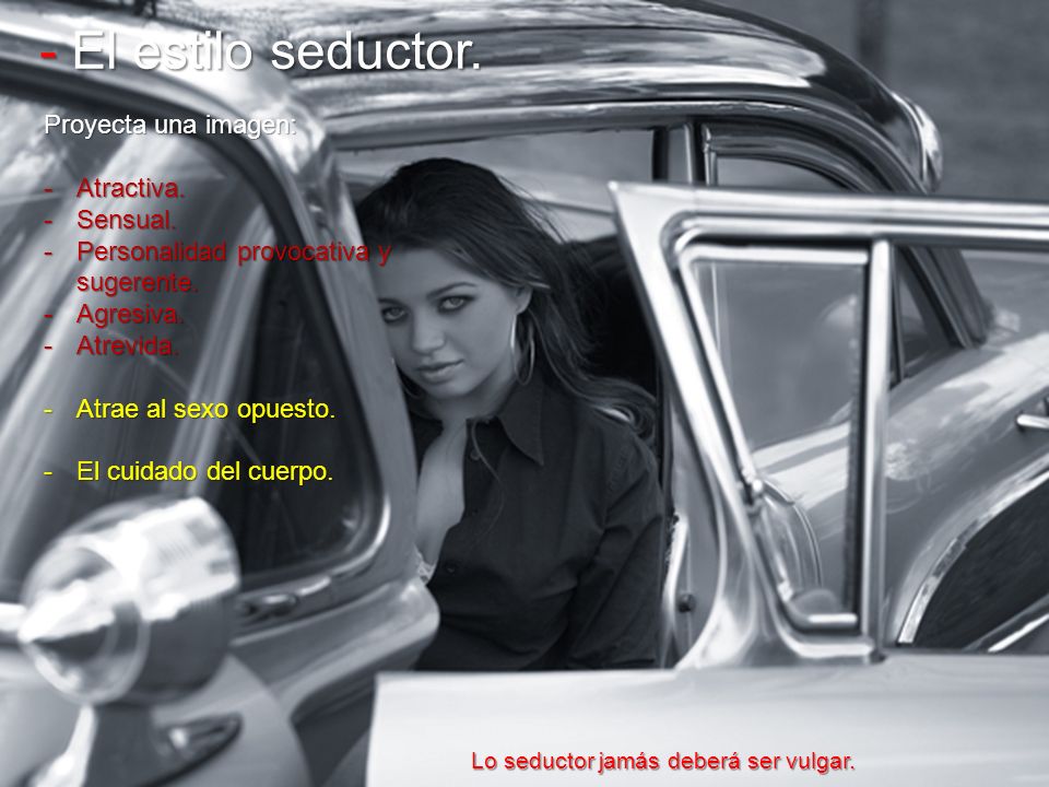 - El estilo seductor. Proyecta una imagen: Atractiva. Sensual.