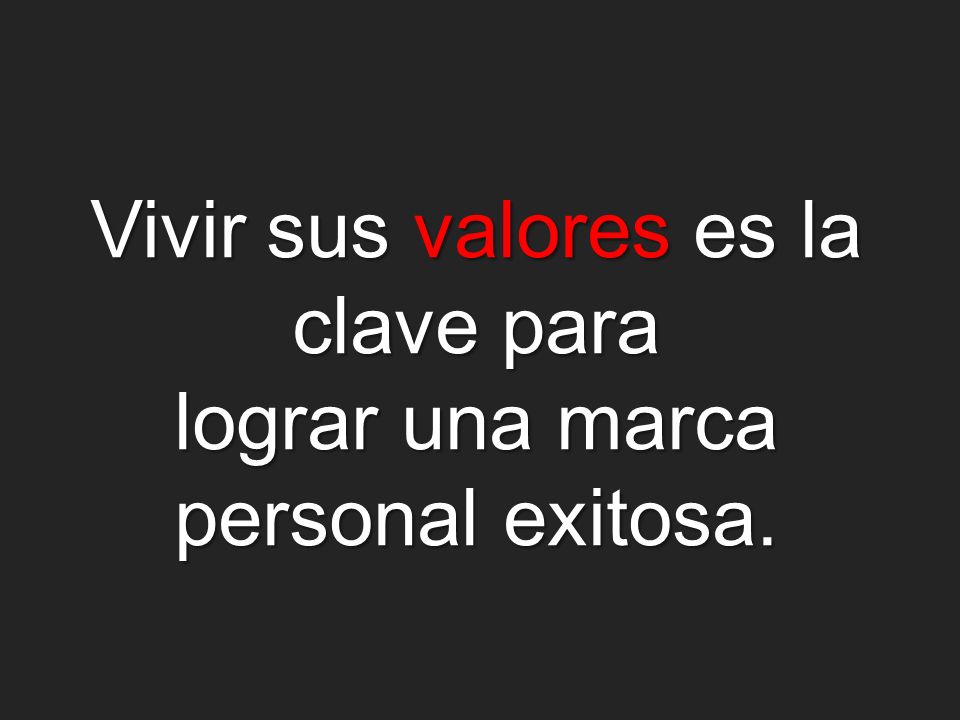 Vivir sus valores es la clave para lograr una marca personal exitosa.