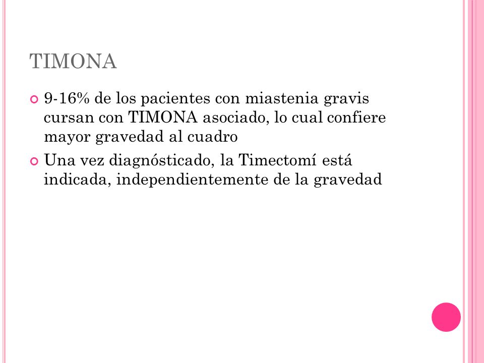 TIMONA 9-16% de los pacientes con miastenia gravis cursan con TIMONA asociado, lo cual confiere mayor gravedad al cuadro.