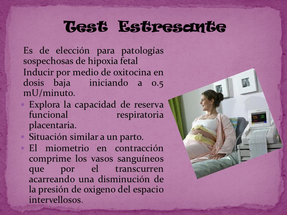 Test Estresante Es de elección para patologías sospechosas de hipoxia fetal.