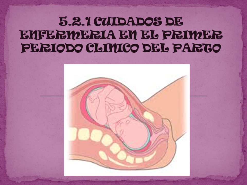 5.2.1 CUIDADOS DE ENFERMERIA EN EL PRIMER PERIODO CLINICO DEL PARTO