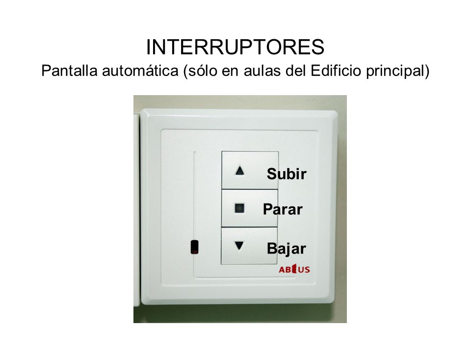 INTERRUPTORES Pantalla automática (sólo en aulas del Edificio principal)