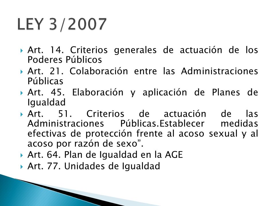 LEY 3/2007 Art. 14. Criterios generales de actuación de los Poderes Públicos. Art. 21. Colaboración entre las Administraciones Públicas.