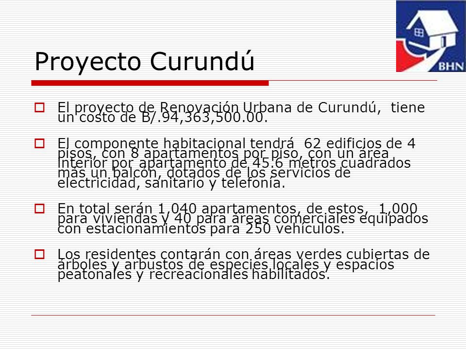 Proyecto Curundú El proyecto de Renovación Urbana de Curundú, tiene un costo de B/.94,363,