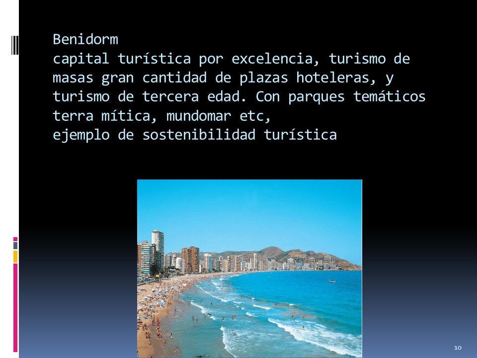 Benidorm capital turística por excelencia, turismo de masas gran cantidad de plazas hoteleras, y turismo de tercera edad.