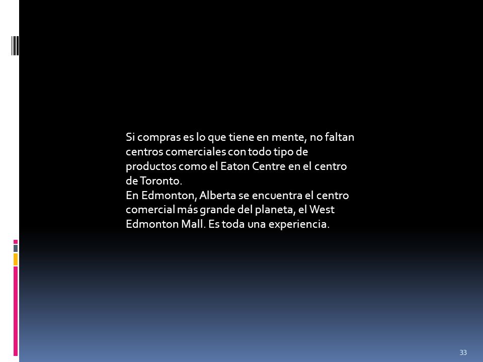 Si compras es lo que tiene en mente, no faltan centros comerciales con todo tipo de productos como el Eaton Centre en el centro de Toronto.
