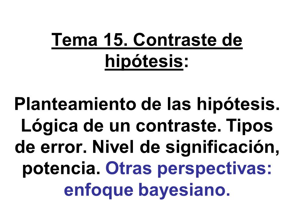 Tema 15. Contraste de hipótesis: Planteamiento de las hipótesis