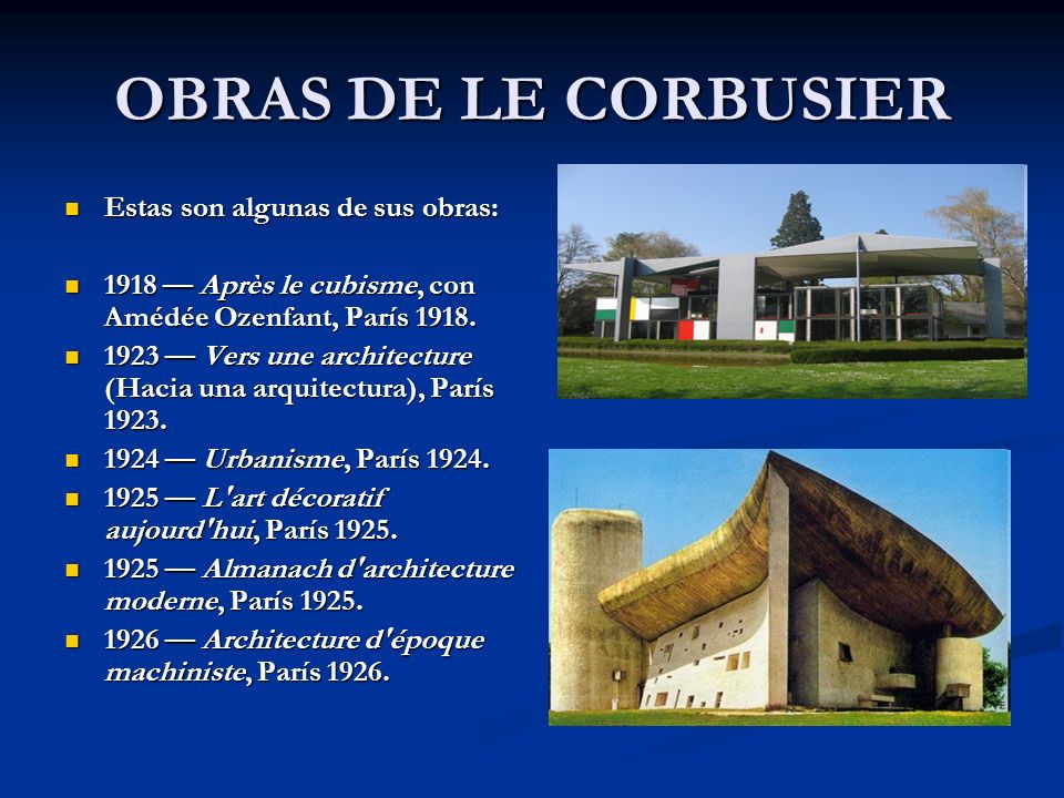 OBRAS DE LE CORBUSIER Estas son algunas de sus obras:
