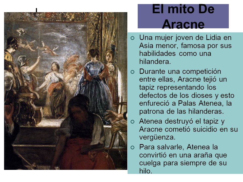 El mito De Aracne Una mujer joven de Lidia en Asia menor, famosa por sus habilidades como una hilandera.