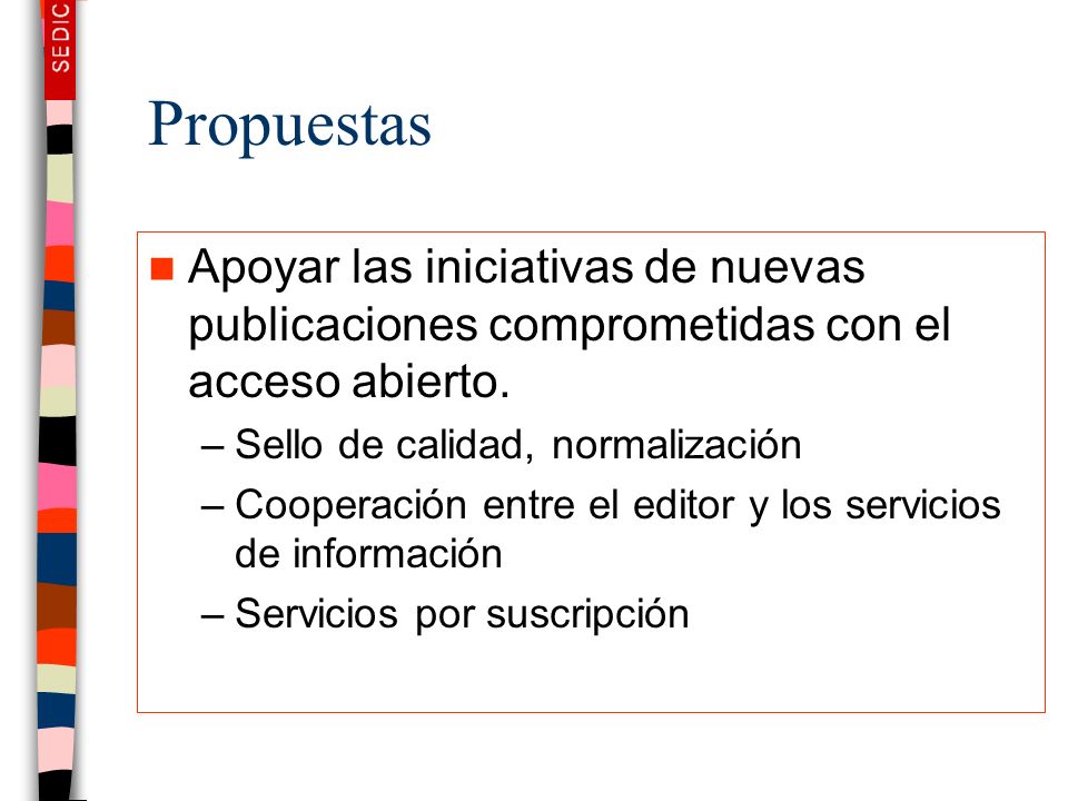 Propuestas Apoyar las iniciativas de nuevas publicaciones comprometidas con el acceso abierto. Sello de calidad, normalización.
