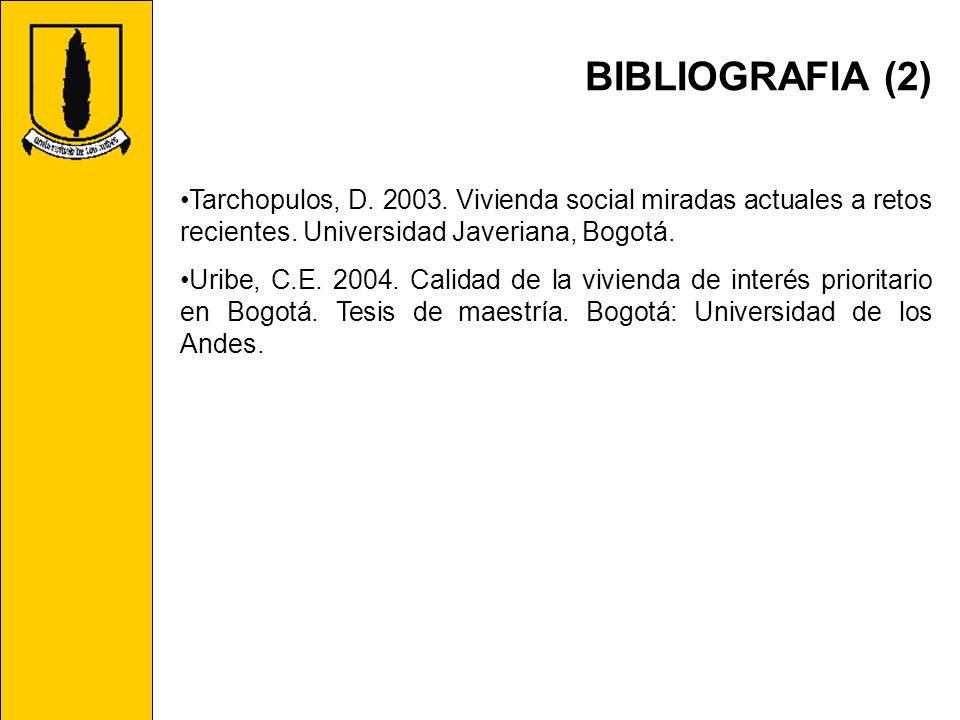 BIBLIOGRAFIA (2) Tarchopulos, D Vivienda social miradas actuales a retos recientes. Universidad Javeriana, Bogotá.