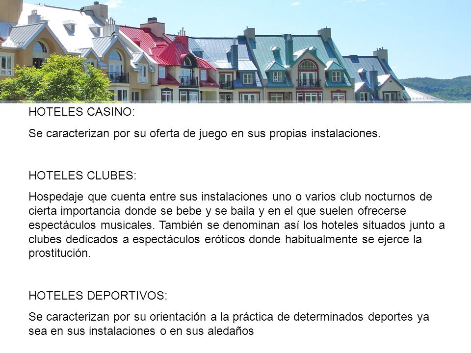 Se caracterizan por su oferta de juego en sus propias instalaciones.
