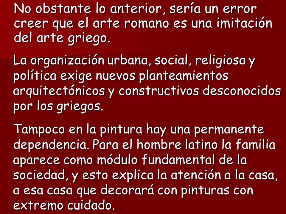 No obstante lo anterior, sería un error creer que el arte romano es una imitación del arte griego.