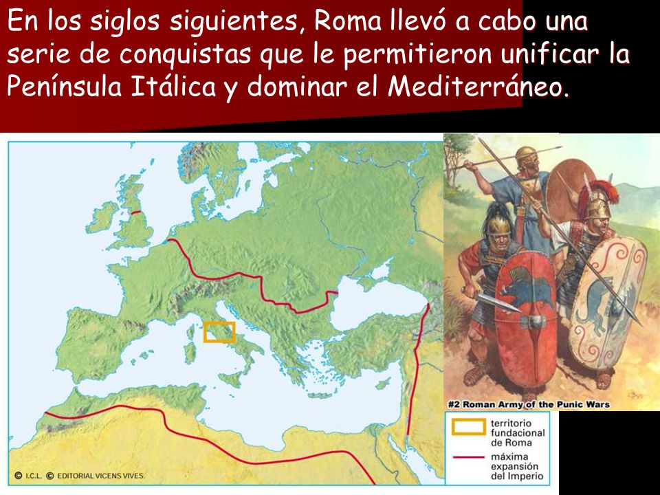 En los siglos siguientes, Roma llevó a cabo una serie de conquistas que le permitieron unificar la Península Itálica y dominar el Mediterráneo.