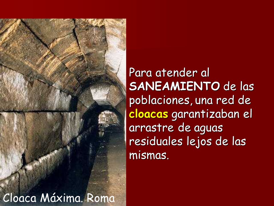 Para atender al SANEAMIENTO de las poblaciones, una red de cloacas garantizaban el arrastre de aguas residuales lejos de las mismas.