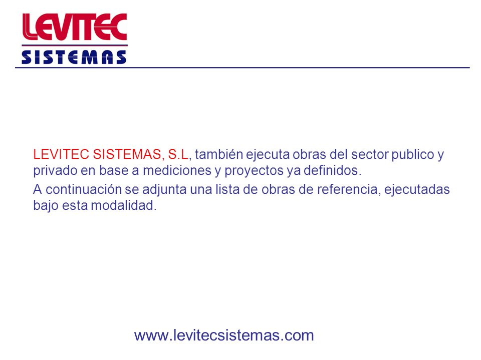 LEVITEC SISTEMAS, S.L, también ejecuta obras del sector publico y privado en base a mediciones y proyectos ya definidos.