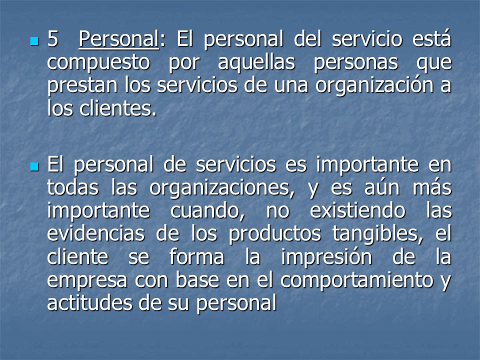 5 Personal: El personal del servicio está compuesto por aquellas personas que prestan los servicios de una organización a los clientes.