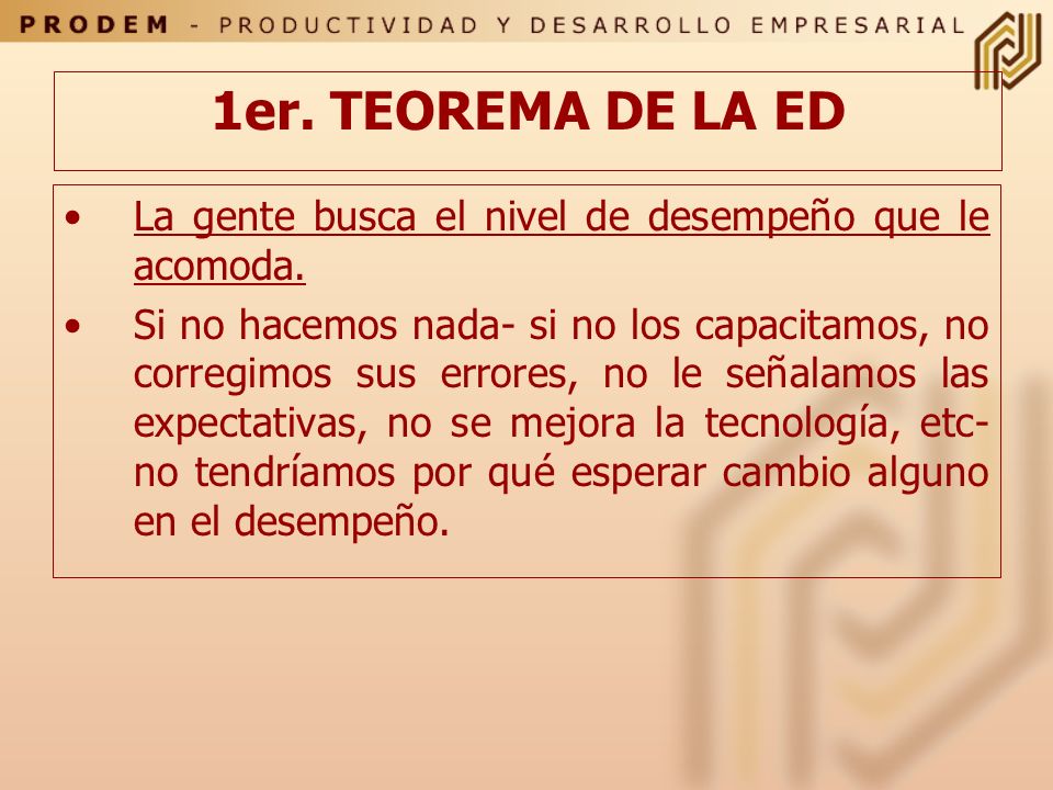 1er. TEOREMA DE LA ED La gente busca el nivel de desempeño que le acomoda.