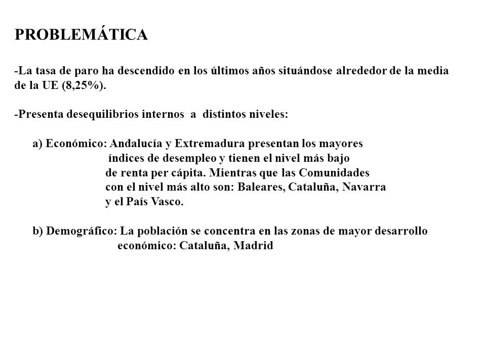 PROBLEMÁTICA -La tasa de paro ha descendido en los últimos años situándose alrededor de la media de la UE (8,25%).
