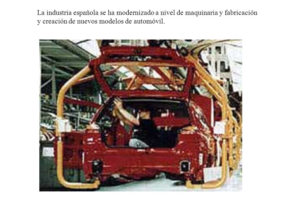 La industria española se ha modernizado a nivel de maquinaria y fabricación