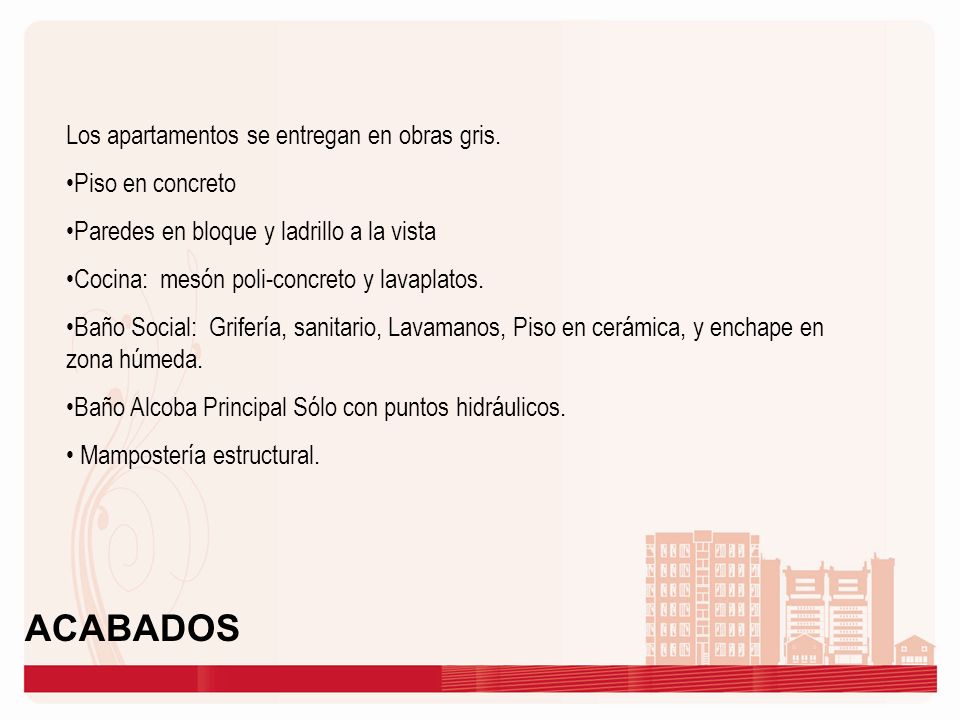 ACABADOS Los apartamentos se entregan en obras gris. Piso en concreto