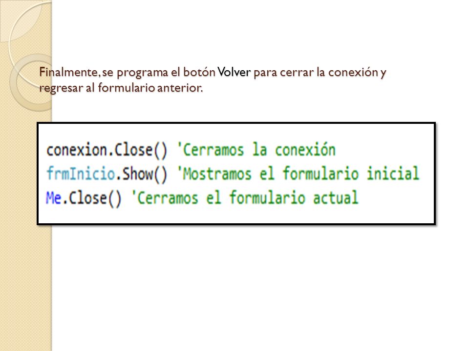 Finalmente, se programa el botón Volver para cerrar la conexión y regresar al formulario anterior.