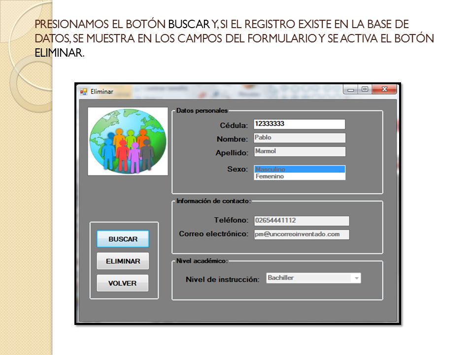Presionamos el botón Buscar y, si el registro existe en la base de datos, se muestra en los campos del formulario y se activa el botón Eliminar.