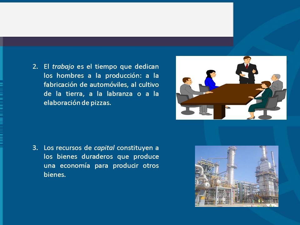 2. El trabajo es el tiempo que dedican los hombres a la producción: a la fabricación de automóviles, al cultivo de la tierra, a la labranza o a la elaboración de pizzas.