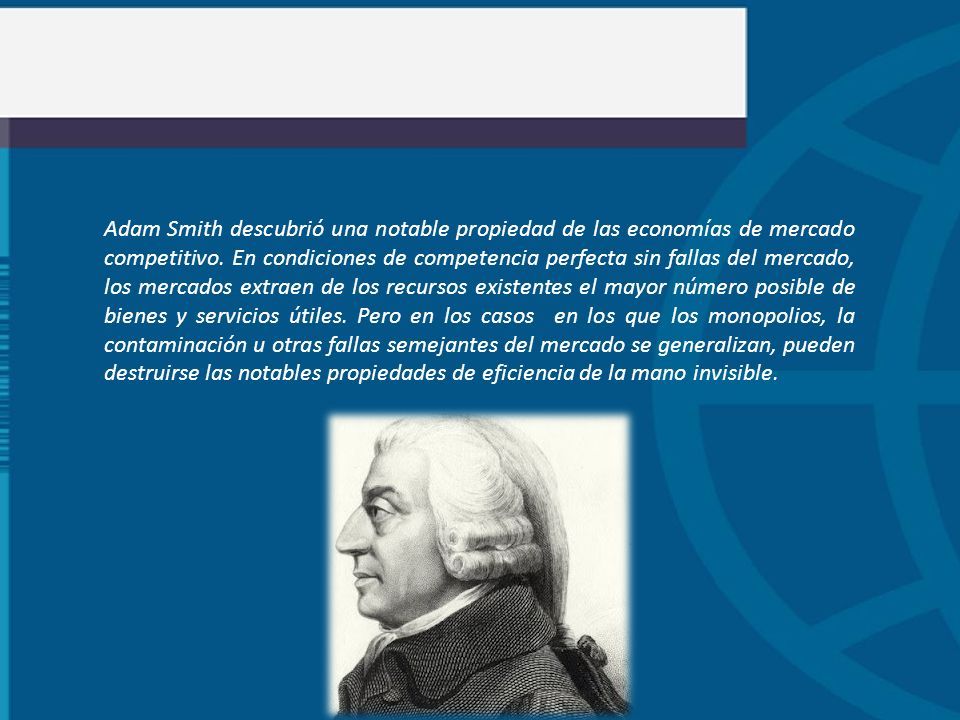 Adam Smith descubrió una notable propiedad de las economías de mercado competitivo.