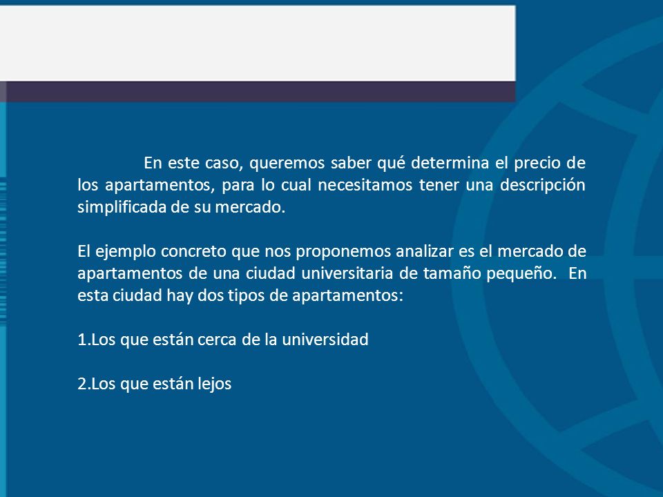 En este caso, queremos saber qué determina el precio de los apartamentos, para lo cual necesitamos tener una descripción simplificada de su mercado.