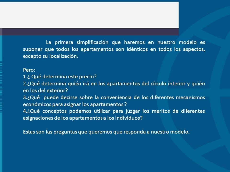 La primera simplificación que haremos en nuestro modelo es suponer que todos los apartamentos son idénticos en todos los aspectos, excepto su localización.