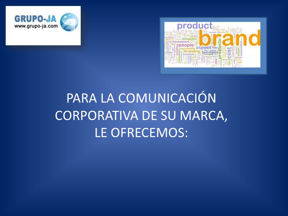 PARA LA COMUNICACIÓN CORPORATIVA DE SU MARCA, LE OFRECEMOS: