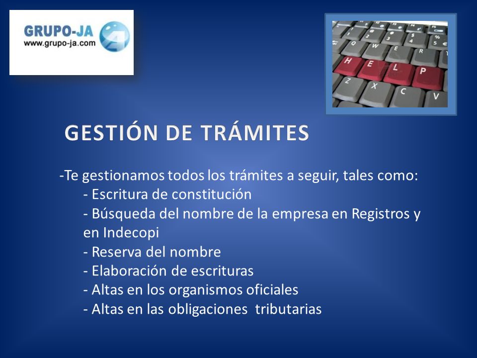 GESTIÓN DE TRÁMITES Te gestionamos todos los trámites a seguir, tales como: Escritura de constitución.