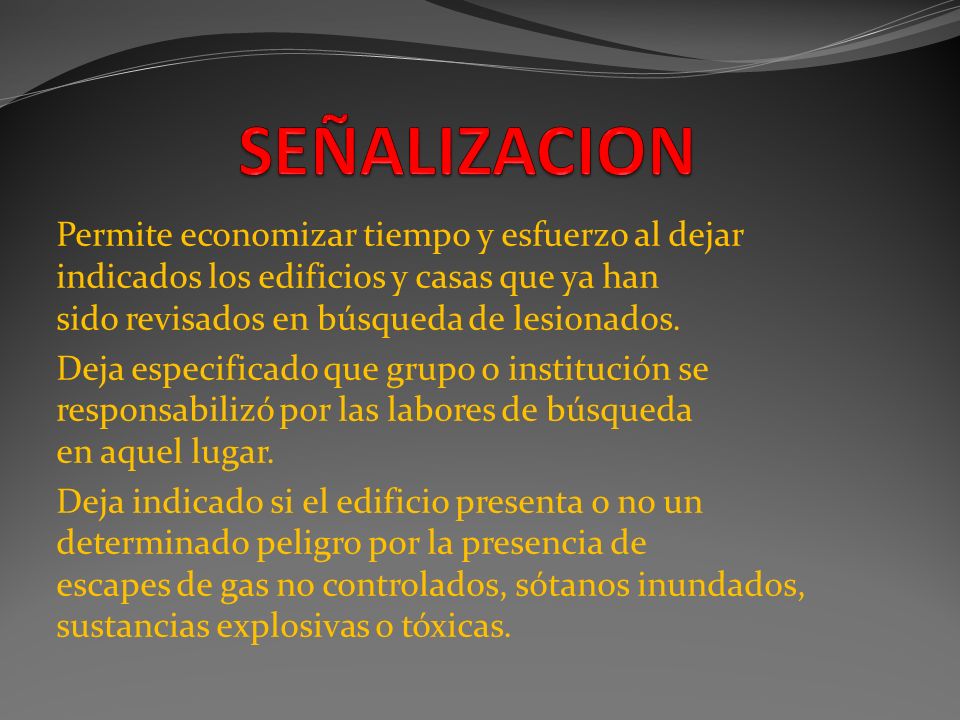 SEÑALIZACION Permite economizar tiempo y esfuerzo al dejar indicados los edificios y casas que ya han sido revisados en búsqueda de lesionados.