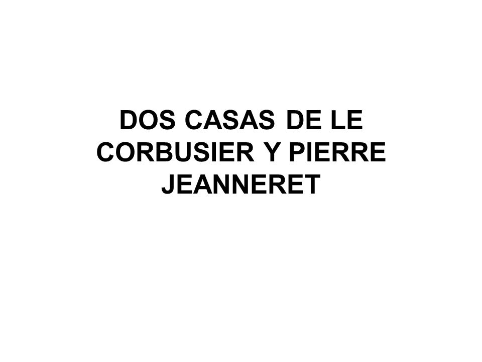 DOS CASAS DE LE CORBUSIER Y PIERRE JEANNERET