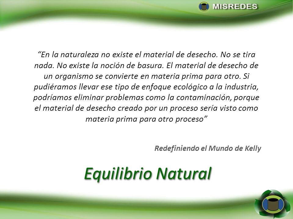 En la naturaleza no existe el material de desecho. No se tira nada
