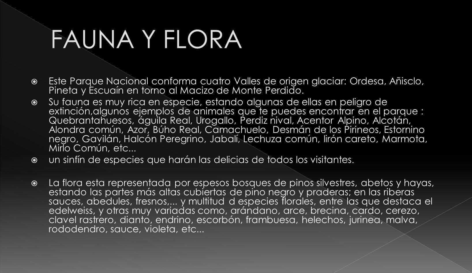 FAUNA Y FLORA Este Parque Nacional conforma cuatro Valles de origen glaciar: Ordesa, Añisclo, Pineta y Escuaín en torno al Macizo de Monte Perdido.
